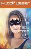 Lady Patricia / A comedy in three acts (eBook, PDF)
