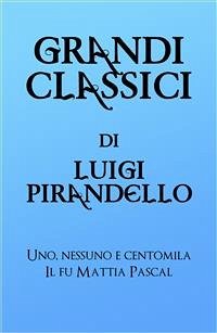 Grandi Classici di Luigi Pirandello (eBook, ePUB) - Classici, grandi; Pirandello, Luigi
