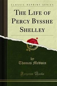 The Life of Percy Bysshe Shelley (eBook, PDF) - Medwin, Thomas