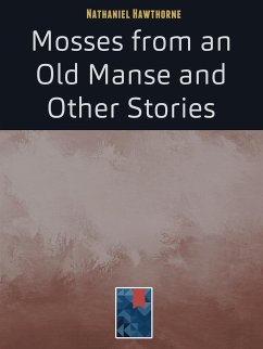 Mosses from an Old Manse (eBook, ePUB) - Hawthorne, Nathaniel