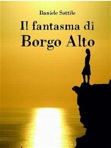 Il fantasma di Borgo Alto (eBook, ePUB) - Sottile, Daniele