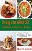 The Beginners Vegan Diet CookBook For Weight Loss Solution (eBook, ePUB)