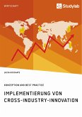Implementierung von Cross-Industry-Innovation. Konzeption und Best Practice (eBook, PDF)