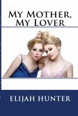 My Mother, My Lover: Extreme Taboo Age Play Incest Erotica (eBook, ePUB)