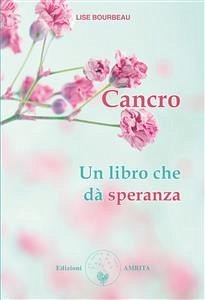 Cancro. Un libro che dà speranza (eBook, ePUB) - Bourbeau, Lise