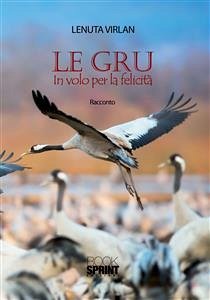 Le gru in volo per la felicità (eBook, ePUB) - Virlan, Lenuta