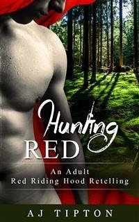 Hunting Red: An Adult Red Riding Hood Retelling (eBook, ePUB) - Tipton, AJ