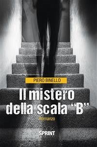 Il mistero della scala “B” (eBook, ePUB) - Binello, Piero
