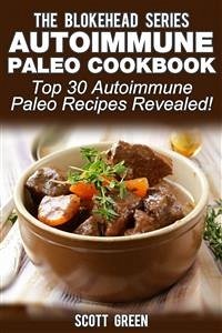 Autoimmune Paleo Cookbook :Top 30 Autoimmune Paleo Recipes Revealed! (eBook, ePUB) - Green, Scott