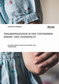 Traumapädagogik in der stationären Kinder- und Jugendhilfe (eBook, ePUB) - Bärwald, Christoph