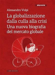 La globalizzazione dalla culla alla crisi (eBook, ePUB) - Volpi, Alessandro