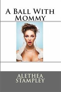 A Ball With Mommy: Taboo Erotica (eBook, ePUB) - Stampley, Alethea