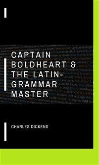 Captain Boldheart & the Latin-Grammar Master (eBook, ePUB) - Dickens, Charles