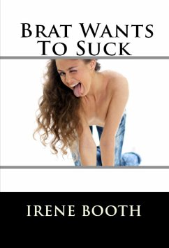 Brat Wants To Suck: Taboo Erotica (eBook, ePUB) - Booth, Irene