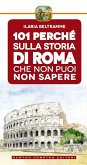 101 perché sulla storia di Roma che non puoi non sapere (eBook, ePUB)