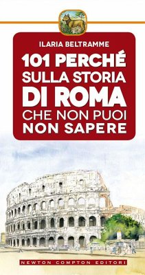101 perché sulla storia di Roma che non puoi non sapere (eBook, ePUB) - Beltramme, Ilaria