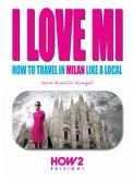 I LOVE MI: How to Travel in Milan like a Local (eBook, ePUB)