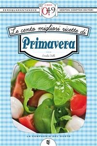 Le cento migliori ricette di primavera (eBook, ePUB) - Valli, Emilia