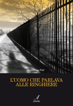 L'uomo che parlava alle ringhiere (eBook, ePUB) - Luca Prati, Maurizio