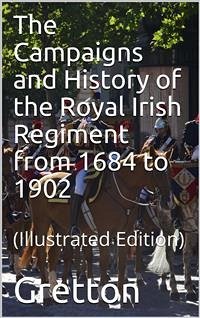 The Campaigns and History of the Royal Irish Regiment from 1684 to 1902 (eBook, PDF) - Le M. Gretton, G.