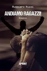 Andiamo ragazzi (eBook, ePUB) - Rizzi, Ruggiero