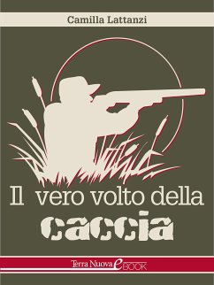 Il vero volto della caccia (eBook, ePUB) - Lattanzi, Camilla