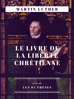 Le Livre de la Liberté chrétienne (eBook, ePUB) - Luther, Martin