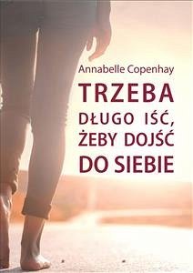 Trzeba długo iść, żeby dojść do siebie (eBook, ePUB) - Copenhay, Annabelle