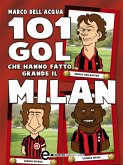101 gol che hanno fatto grande il Milan (eBook, ePUB)