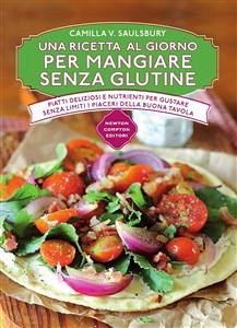 Una ricetta al giorno per mangiare senza glutine (eBook, ePUB) - Camilla V., Saulsbury