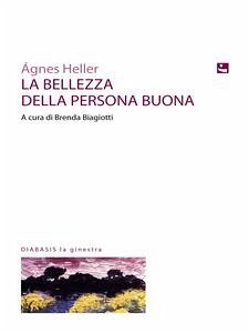 La Bellezza Della Persona Buona (eBook, ePUB) - Heller, Ágnes