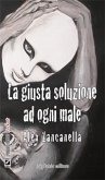 La giusta soluzione ad ogni male (eBook, ePUB)