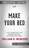 Make Your Bed: Little Things That Can Change Your Life...And Maybe the World by William H. McRaven   Conversation Starters (eBook, ePUB)