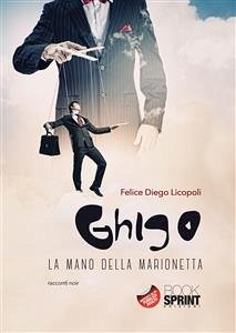 Ghigo - La mano della marionetta (eBook, ePUB) - Diego Licopoli, Felice