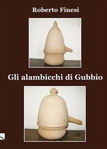 Gli alambicchi di Gubbio (eBook, ePUB) - Finesi, Roberto