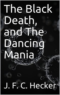 The Black Death, and The Dancing Mania (eBook, PDF) - F. C. Hecker, J.