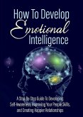 How To Develop - Emotional Intelligence (eBook, ePUB)