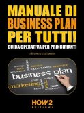 MANUALE DI BUSINESS PLAN PER TUTTI! Guida Operativa per Principianti (eBook, ePUB)