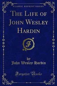 The Life of John Wesley Hardin (eBook, PDF)
