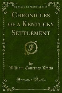 Chronicles of a Kentucky Settlement (eBook, PDF) - Courtney Watts, William