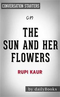 The Sun and Her Flowers: by Rupi Kaur   Conversation Starters (eBook, ePUB) - dailyBooks