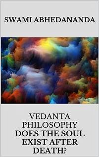 Vedanta philosophy. Lecture by Swami Abhedananda on does the soul exist after death? (eBook, ePUB) - Abhedananda, Swami