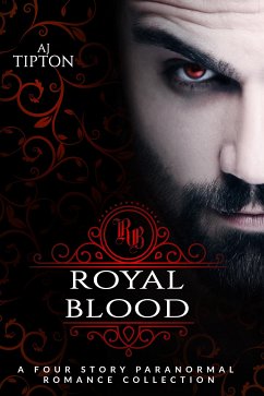 Royal Blood: A Four Story Paranormal Romance Collection (eBook, ePUB) - Tipton, AJ