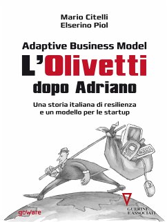 Adaptive Business Model. L’Olivetti dopo Adriano. Una storia italiana di resilienza e un modello per le startup (eBook, ePUB) - Citelli, Mario; Piol, Elserino