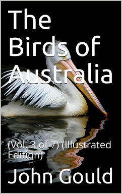 The Birds of Australia, Vol. 3 of 7 (eBook, PDF) - Mead Gould, John