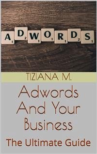 Adwords And Your business (eBook, ePUB) - M., Tiziana