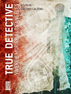 True Detective. Vivere e morire a Los Angeles (eBook, ePUB) - cura di Giacomo Calzoni, A