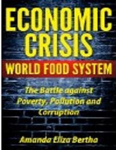 Economic Crisis: World Food System - The Battle against Poverty, Pollution and Corruption (eBook, ePUB) - Eliza Bertha, Amanda