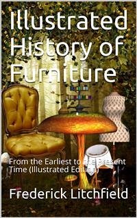 Illustrated History of Furniture, fifth ed. / From the Earliest to the Present Time (eBook, PDF) - Litchfield, Frederick