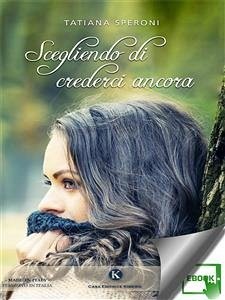 Scegliendo di crederci ancora (eBook, ePUB) - Speroni, Tatiana